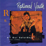 Rational Youth - All Our Saturdays (1981-1986)